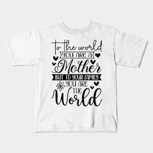 Mother's Day Gift Idea: You Are The World - Heartfelt Tribute for Mom Kids T-Shirt